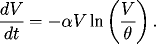 \[  \frac{dV}{dt} = - \alpha V \ln \left(\frac{V}{\theta}\right).  \] 